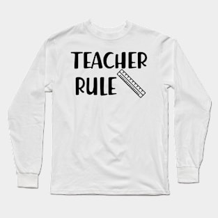 Teacher Rule Long Sleeve T-Shirt